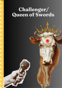 A visually striking card set against a gradient background shifting from black to grey. At the top, the title “Challenger/Queen of Swords” is written in white. Dominating the centre is a realistically rendered cow wearing a golden crown and marked with a red dot on its forehead. In the lower-left corner, a halftone-style hand holds a microphone, suggesting voice or performance. A vertical yellow strip with white stars lines the left edge, adding a bold contrast.