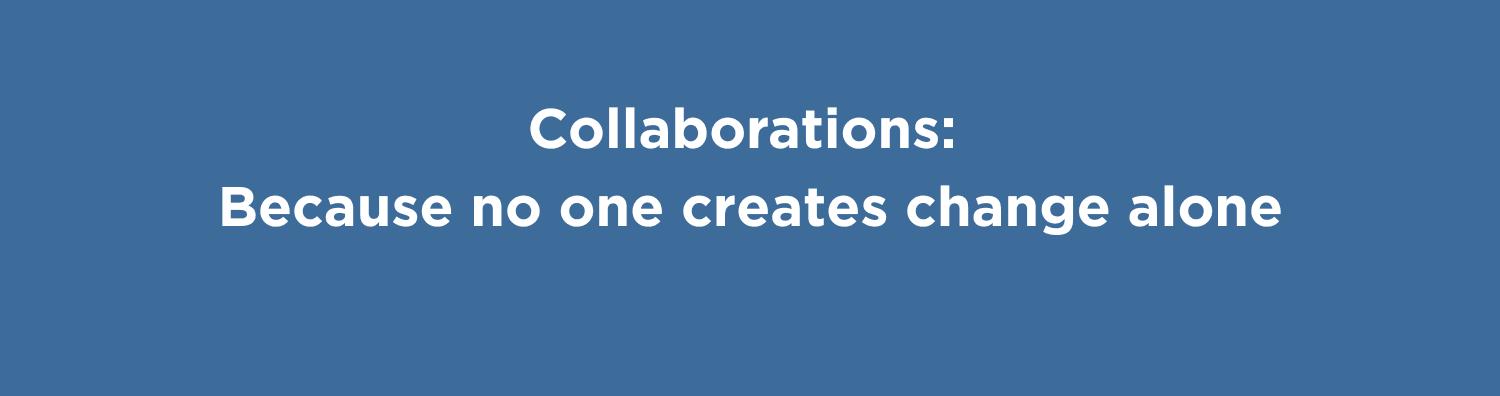IWC Collaborations Collaborations: Because no one creates change alone